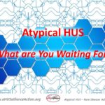 Atypical HUS:  What are you Waiting for?