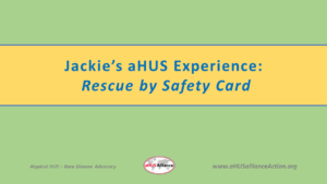 Read more about the article Jackie’s aHUS Experience: Rescue by Safety Card